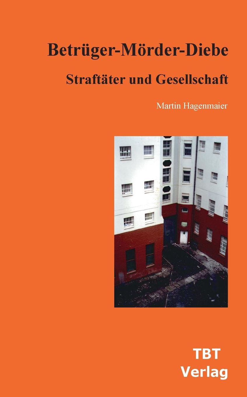 BetrÃ¼ger-MÃ¶rder-Diebe: StraftÃ¤ter und Gesellschaft