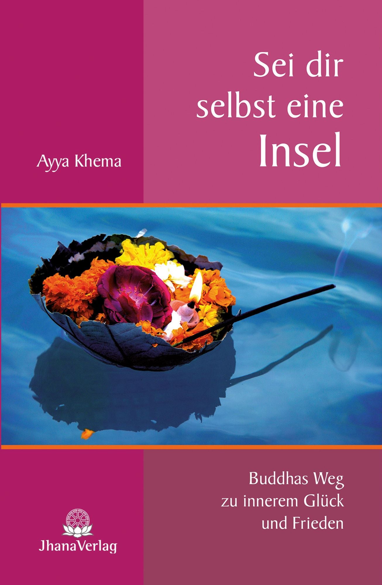 Sei dir selbst eine Insel: Buddhas Weg zu innerem Glück und Frieden