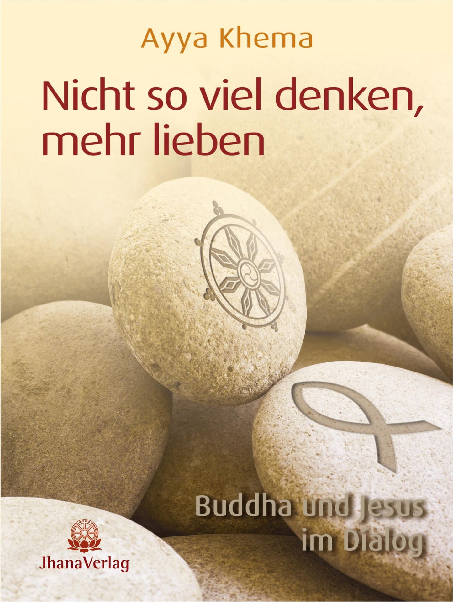 Nicht so viel denken, mehr lieben: Buddha und Jesus im Dialog