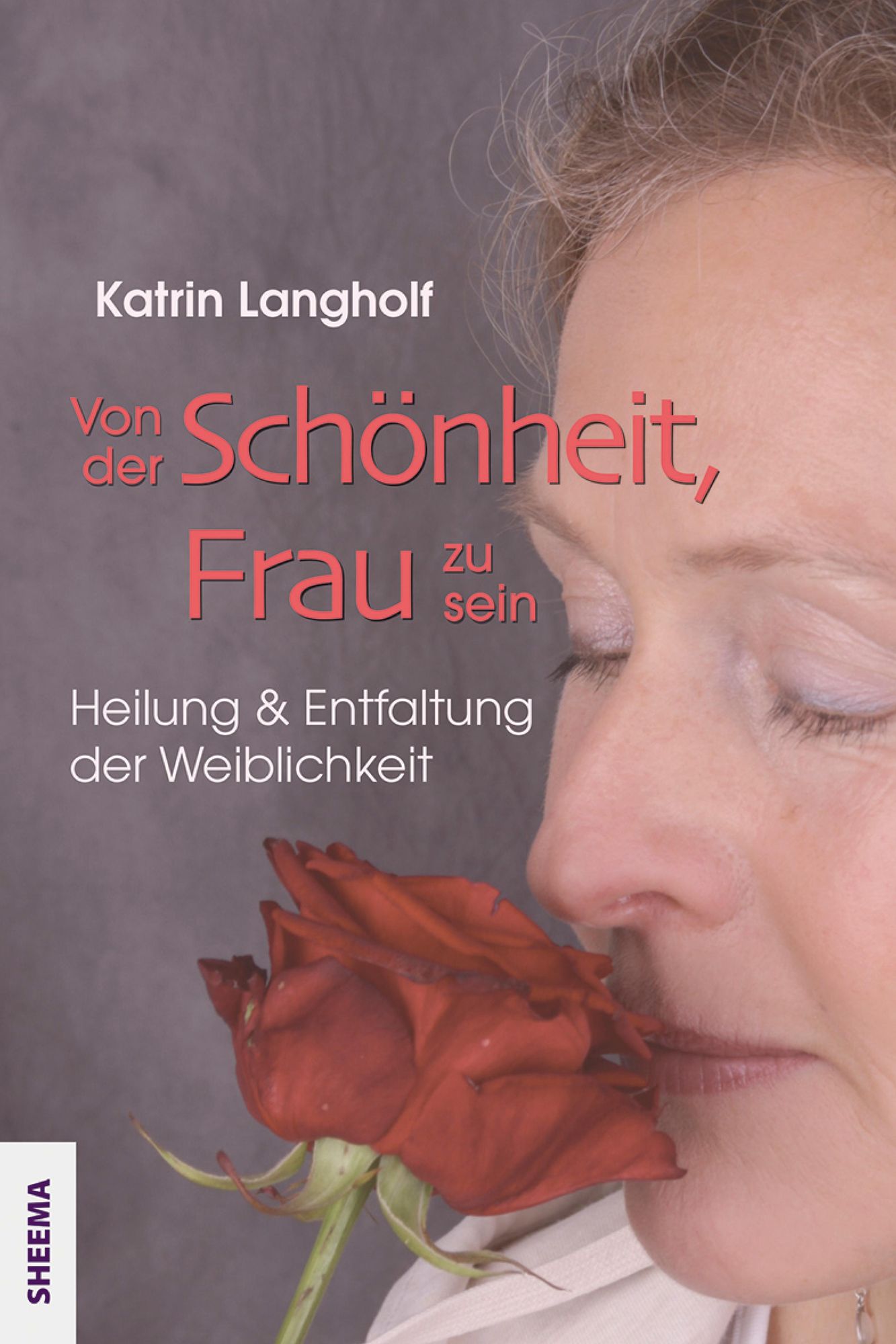 Von der Schönheit, Frau zu sein: Heilung und Entfaltung der Weiblichkeit