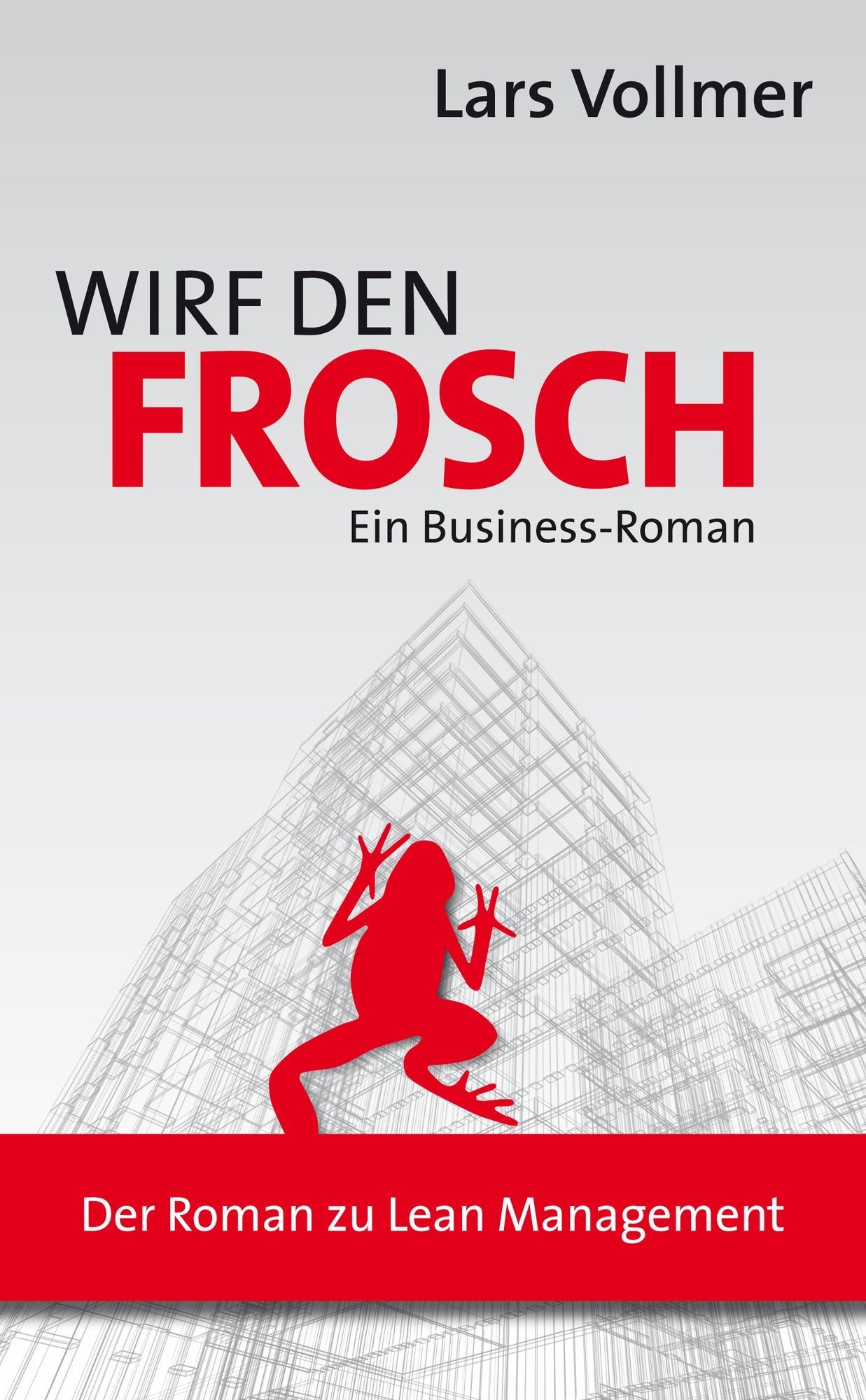 Wirf den Frosch: Ein Business-Roman (zu Lean Management)