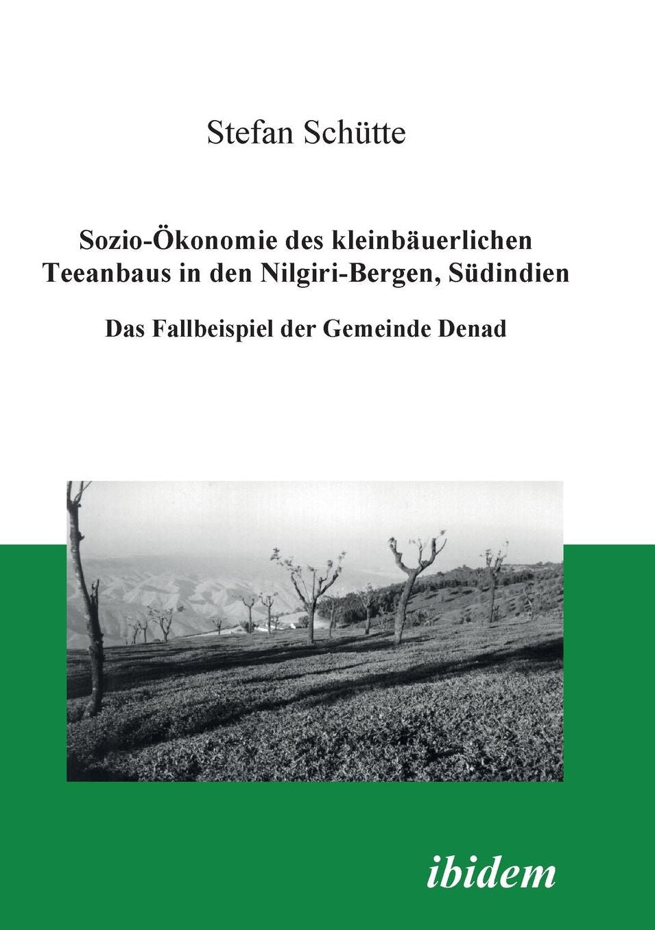Sozio-ÖKonomie DES KleinbäUerlichen Teeanbaus in Den Nilgiri-Bergen, SüDindien: Das Fallbeispiel Der Gemeinde Denad
