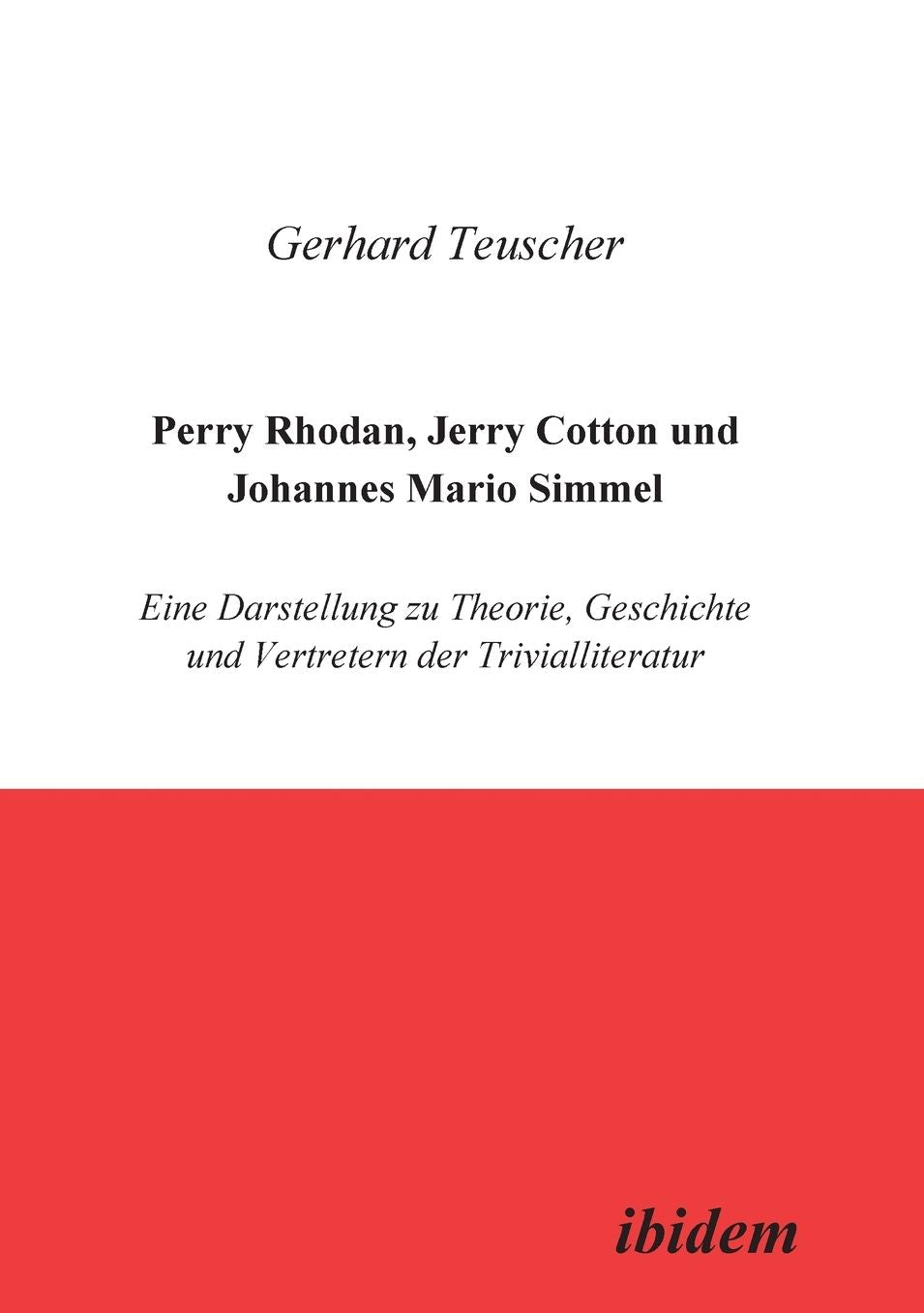 Perry Rhodan, Jerry Cotton und Johannes Mario Simmel: Eine Darstellung zu Theorie, Geschichte und Vertretern der Trivialliteratur