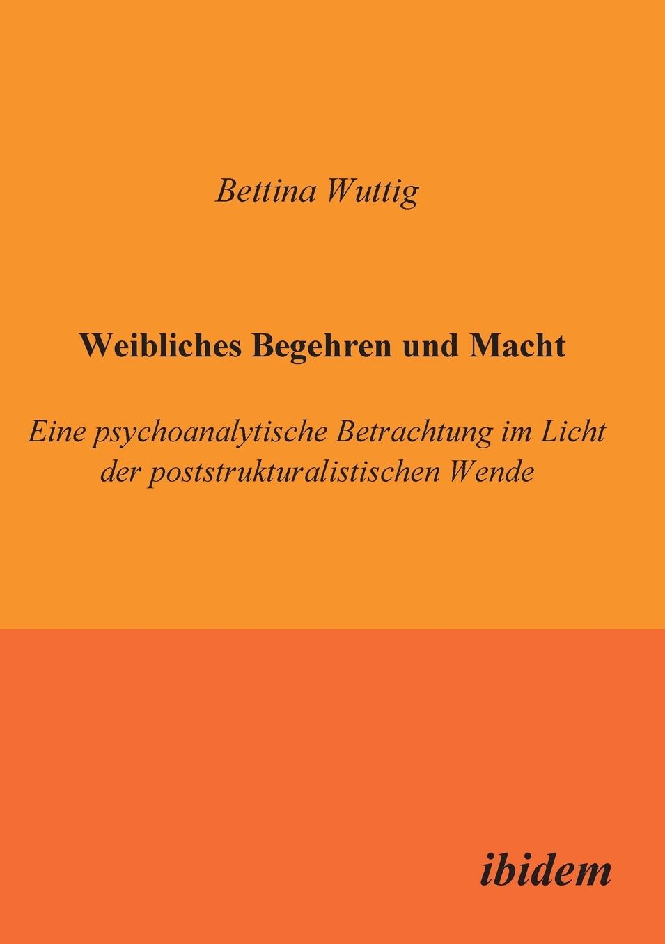 Weibliches Begehren und Macht: Eine psychoanalytische Betrachtung im Licht der poststrukturalistischen Wende