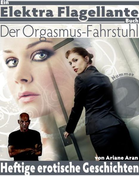 Der Orgasmus-Fahrstuhl: Ein Elektra Flagellante Buch