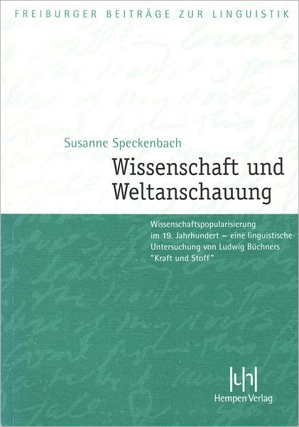 Wissenschaft und Weltanschauung: Wissenschaftspopularisierung im 19. Jahrhundert - eine linguistische Untersuchung von Ludwig Buchners Kraft und Stoff