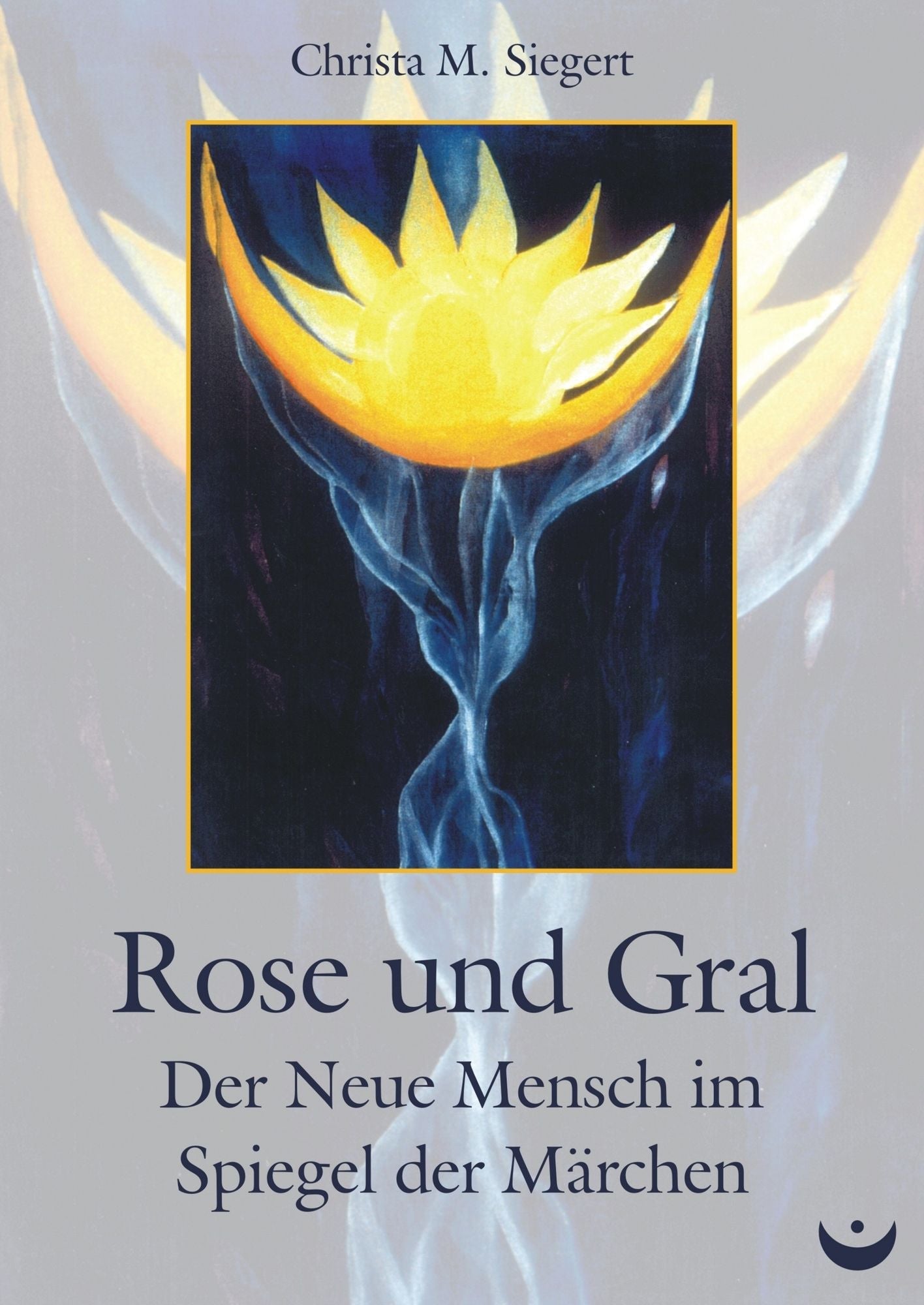 Rose und Gral: Der Neue Mensch im Spiegel der Märchen