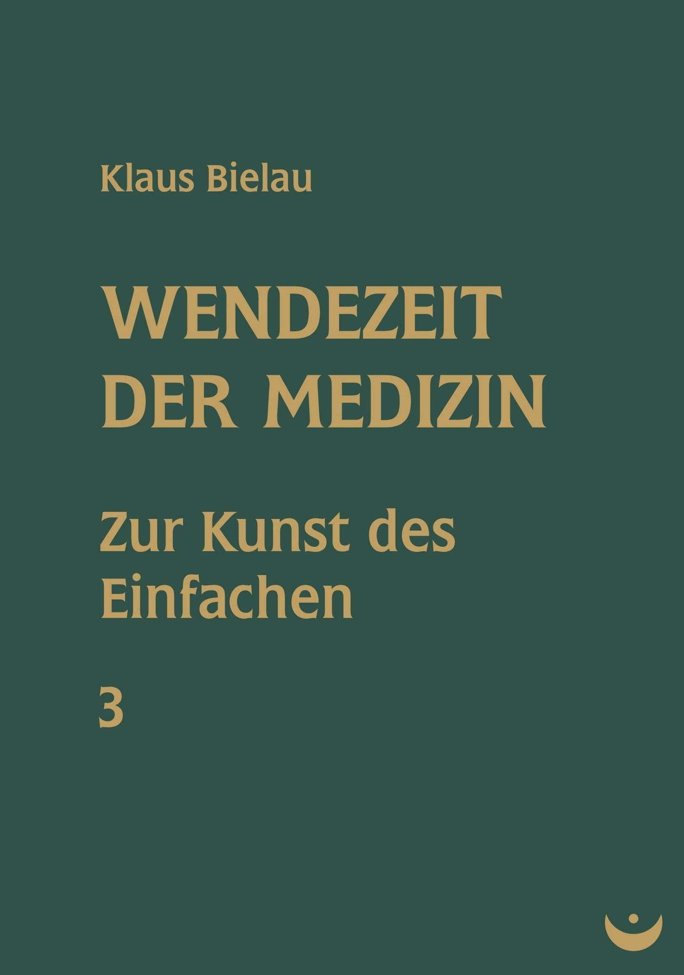 Wendezeit der Medizin: Band 3: Zur Kunst des Einfachen