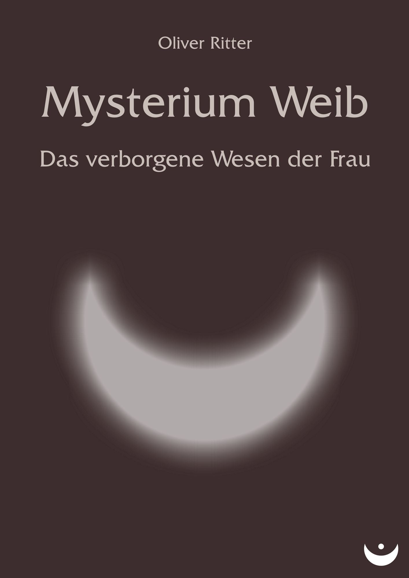 Mysterium Weib: Das verborgene Wesen der Frau