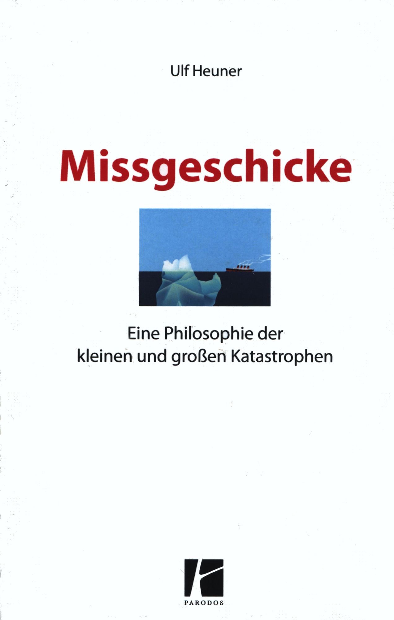 Missgeschicke: Eine Philosophie der kleinen und großen Katastrophen