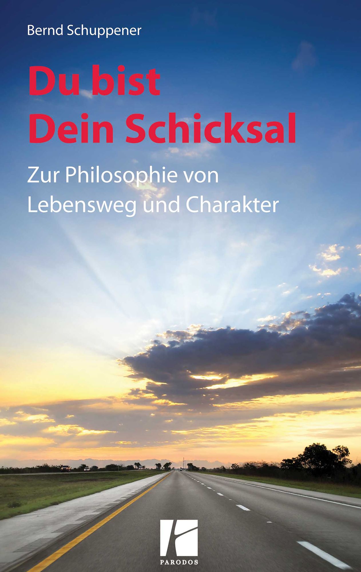 Du bist Dein Schicksal: Zur Philosophie von Lebensweg und Charakter
