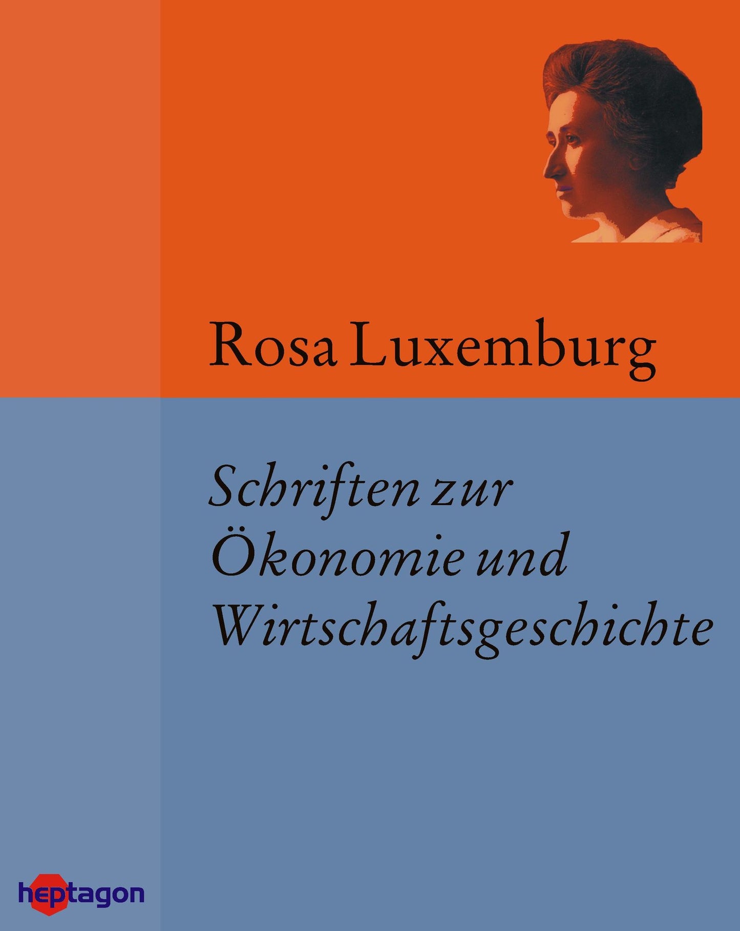 Schriften zur Ökonomie und Wirtschaftsgeschichte: Die industrielle Entwicklung Polens, Die Akkumulation des Kapitals (+ Antikritik), Einführung in die Nationalökonomie