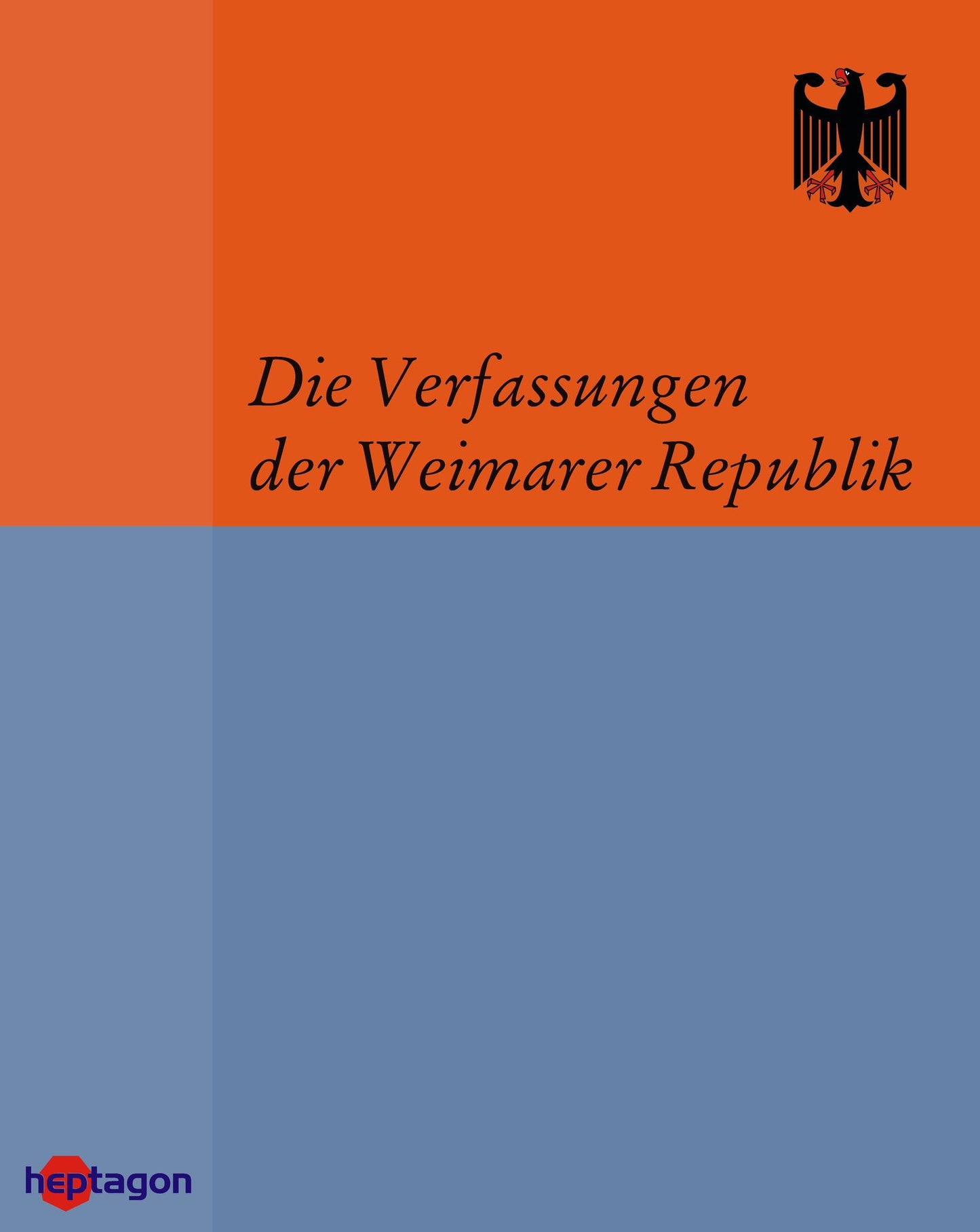Die Verfassungen der Weimarer Republik: Die Weimarer Verfassungen und die Länderverfassungen aus der Zeit der Weimarer Republik