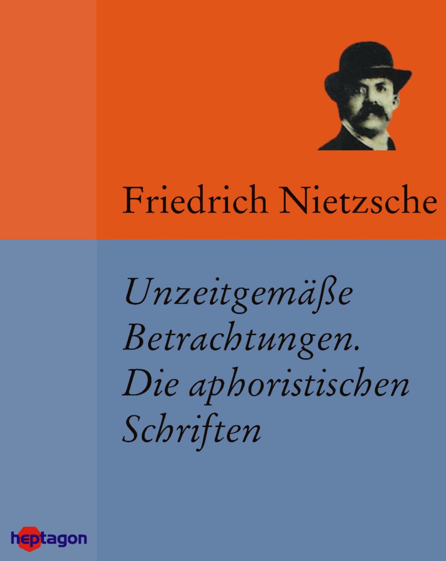 Unzeitgemäße Betrachtungen. Die aphoristischen Schriften: Sämtliche Werke II (1873-1882)