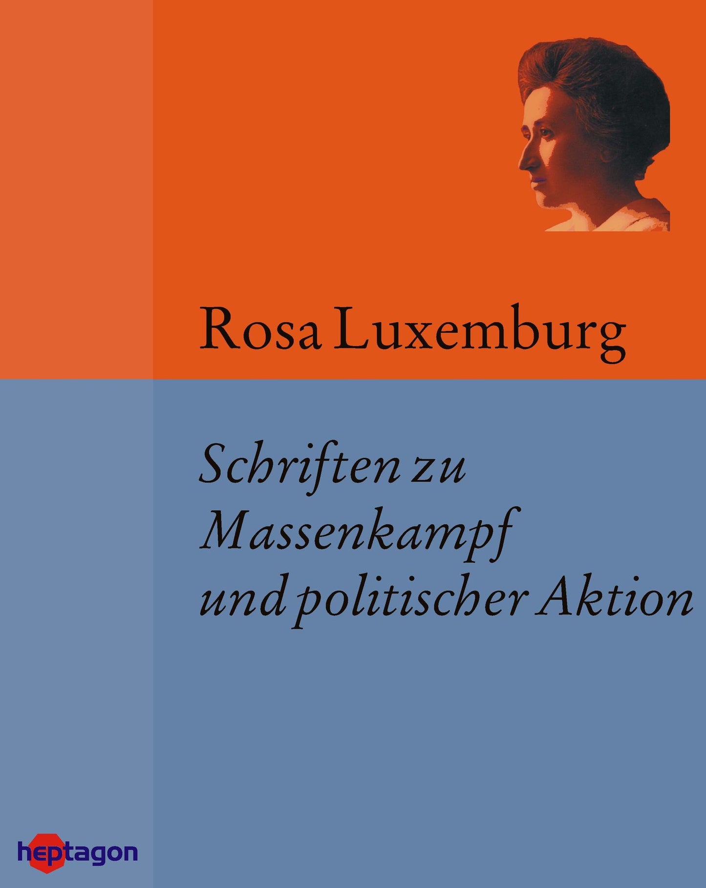 Schriften zu Massenkampf und politischer Aktion: Die russische Revolution, Sozialreform oder Revolution?, Massenstreik, Partei und Gewerkschaften, Die Krise der Sozialdemokratie und weitere Aufsätze