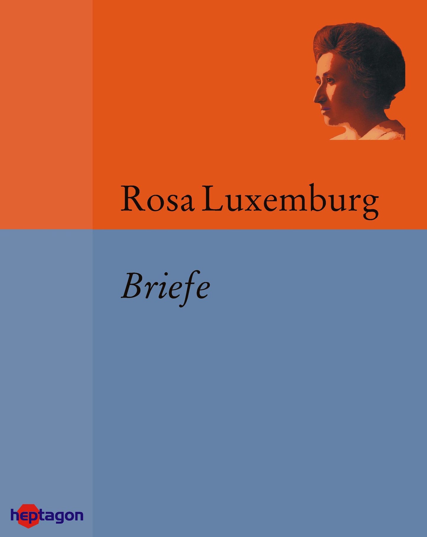 Briefe: Briefe aus dem Gefängnis. Briefe an Karl und Luise Kautsky. Briefe an Freunde