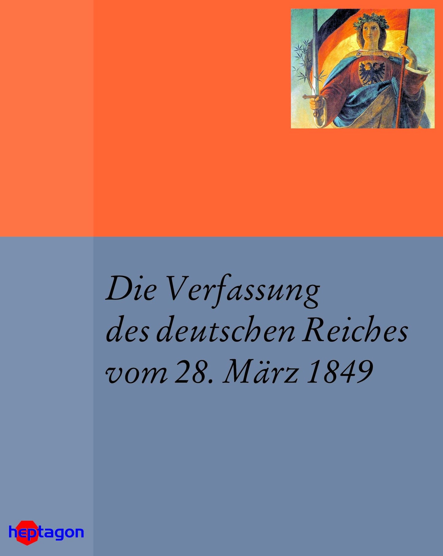 Die Verfassung des deutschen Reiches vom 28. März 1849: Paulskirchenverfassung