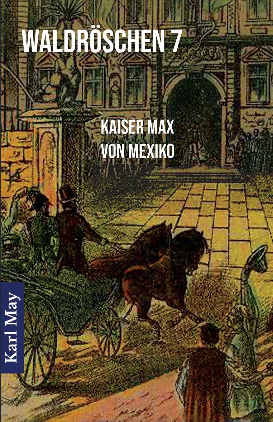 Waldröschen 7 Kaiser Max von Mexiko: Abenteuerroman (Münchmeyer Originalfassung)