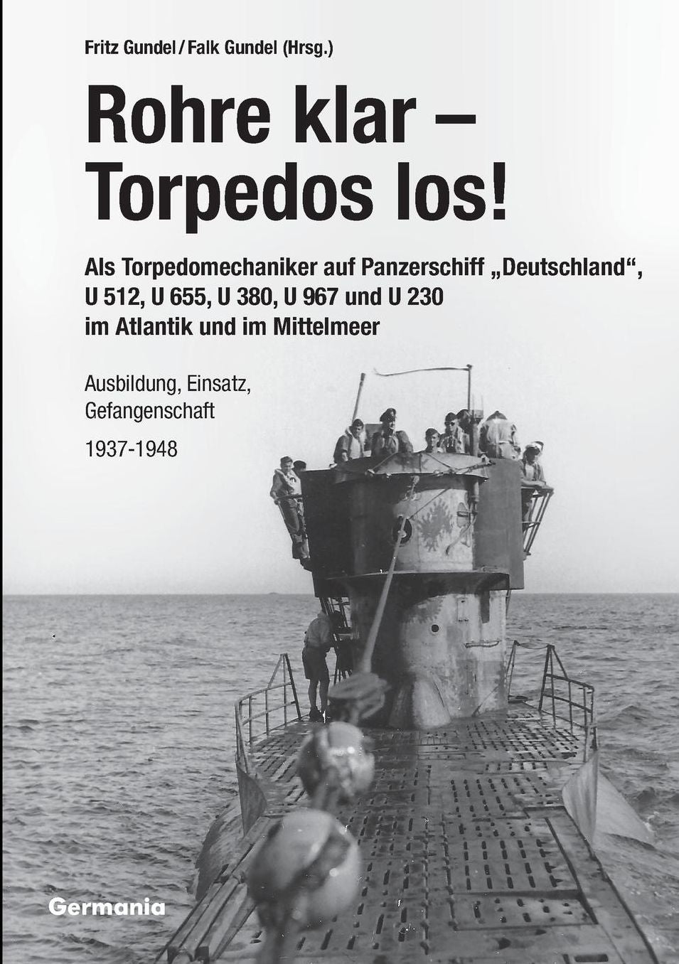Rohre klar, Torpedos los! - Als Torpedomechaniker auf Panzerschiff Deutschland", U 512, U 655, U 380, U 967 und U 230 im Atlantik und im Mittelmeer