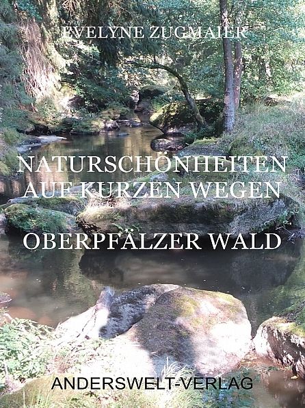 Naturschönheiten auf kurzen Wegen - Oberpfälzer Wald