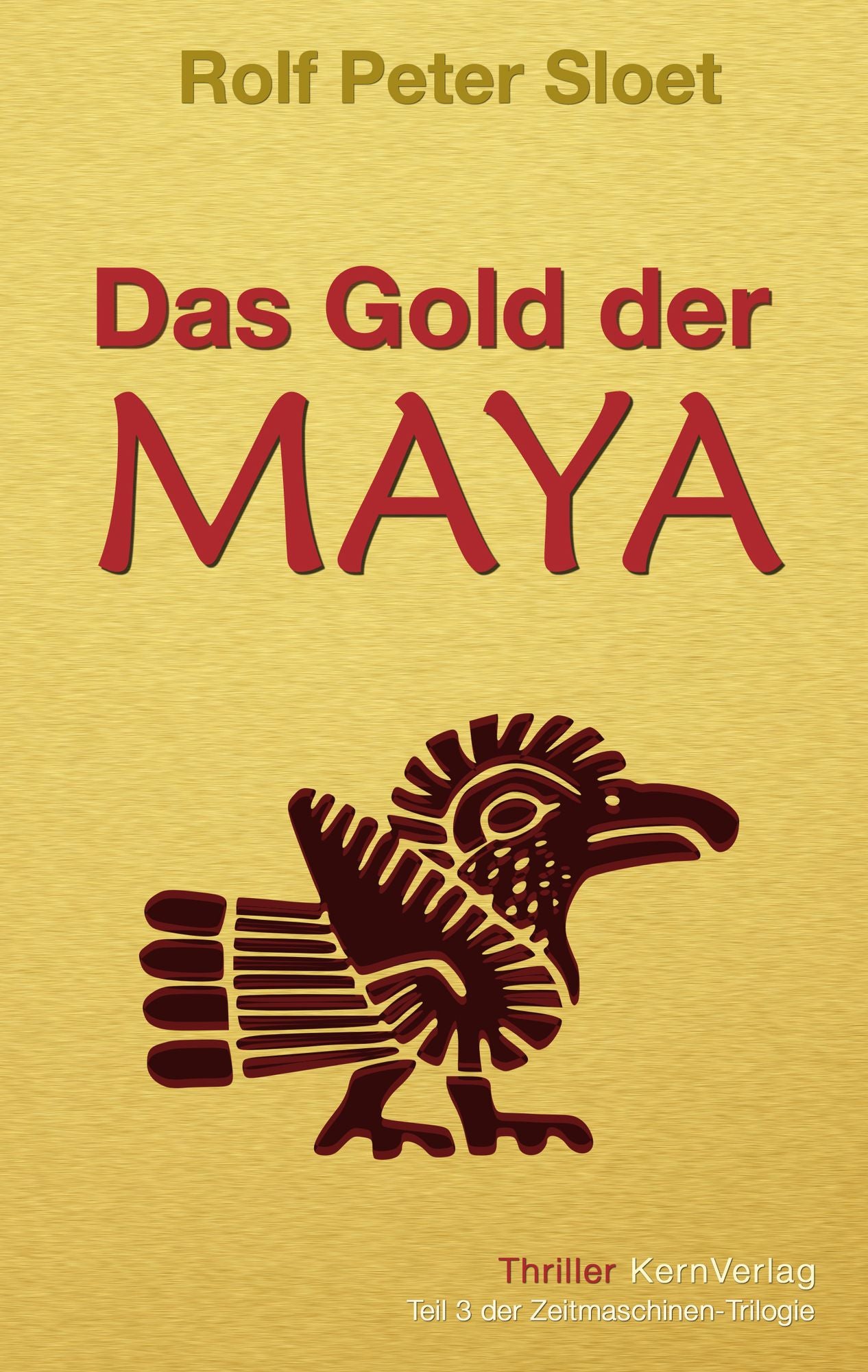 Das Gold der Maya: Teil 3 der Zeitmaschinen-Trilogie