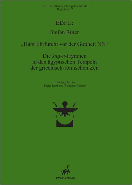 Habt Ehrfurcht vor der Gottheit NN: Die snd-n-Hymnen in den agyptischen Tempeln der griechisch-romischen Zeit