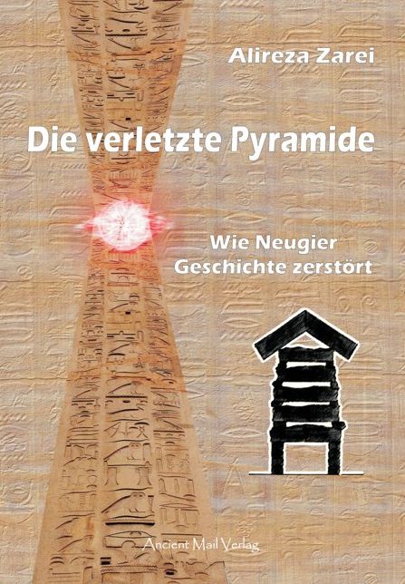 Die verletzte Pyramide: Wie Neugier Geschichte zerstört