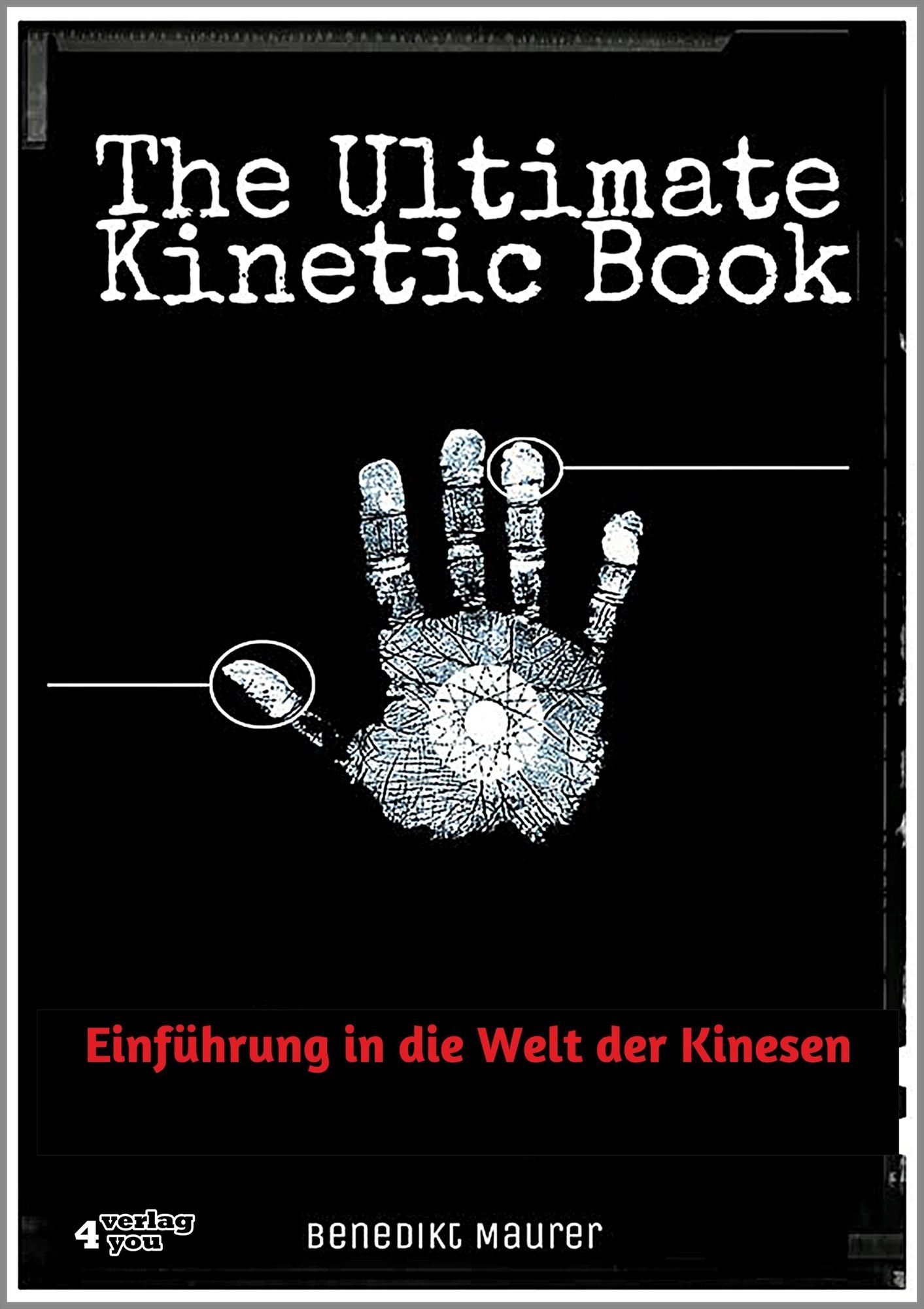 The Ultimate Kinetic Book: Einführung in die Welt der Kinesen. Telekinese lernen, Löffel biegen, Aerokinese, Elektrokinese, Pyrokinese, Cryokinese. Praktische Einstiegsübungen nach Anleitung.