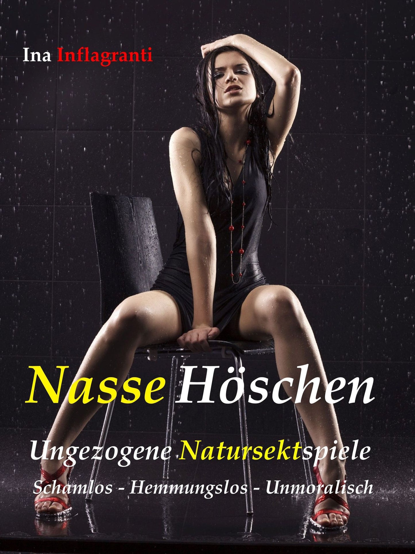 Nasse Höschen: Ungezogene Natursektspiele. Schamlos - Hemmungslos - Unmoralisch