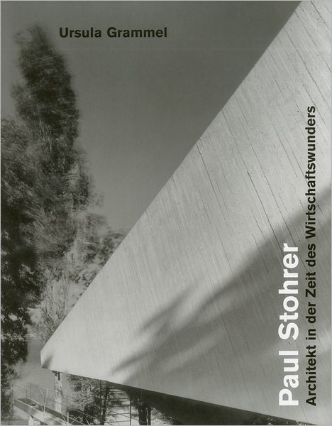 Paul Stohrer, 1909-1975: Architekt in der Zeit des Wirtschaftswunder