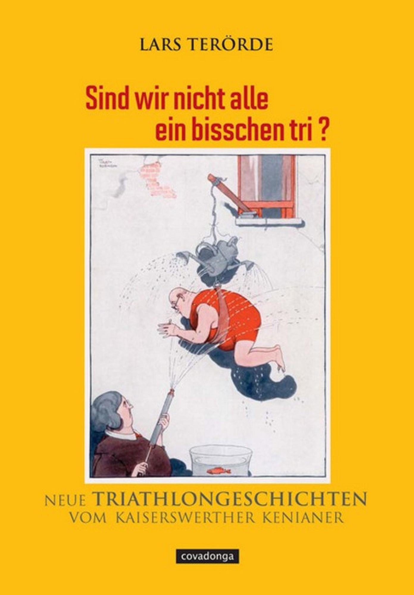 Sind wir nicht alle ein bisschen tri?: Neue Triathlongeschichten vom Kaiserswerther Kenianer