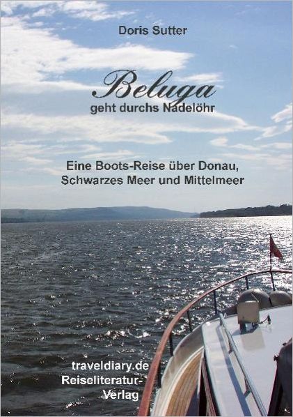 Beluga geht durchs Nadelöhr: Eine Boots-Reise über Donau, Schwarzes Meer und Mittelmeer
