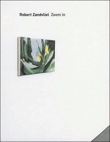 Robert Zandvliet: Zoom In Small works, 1993-2004