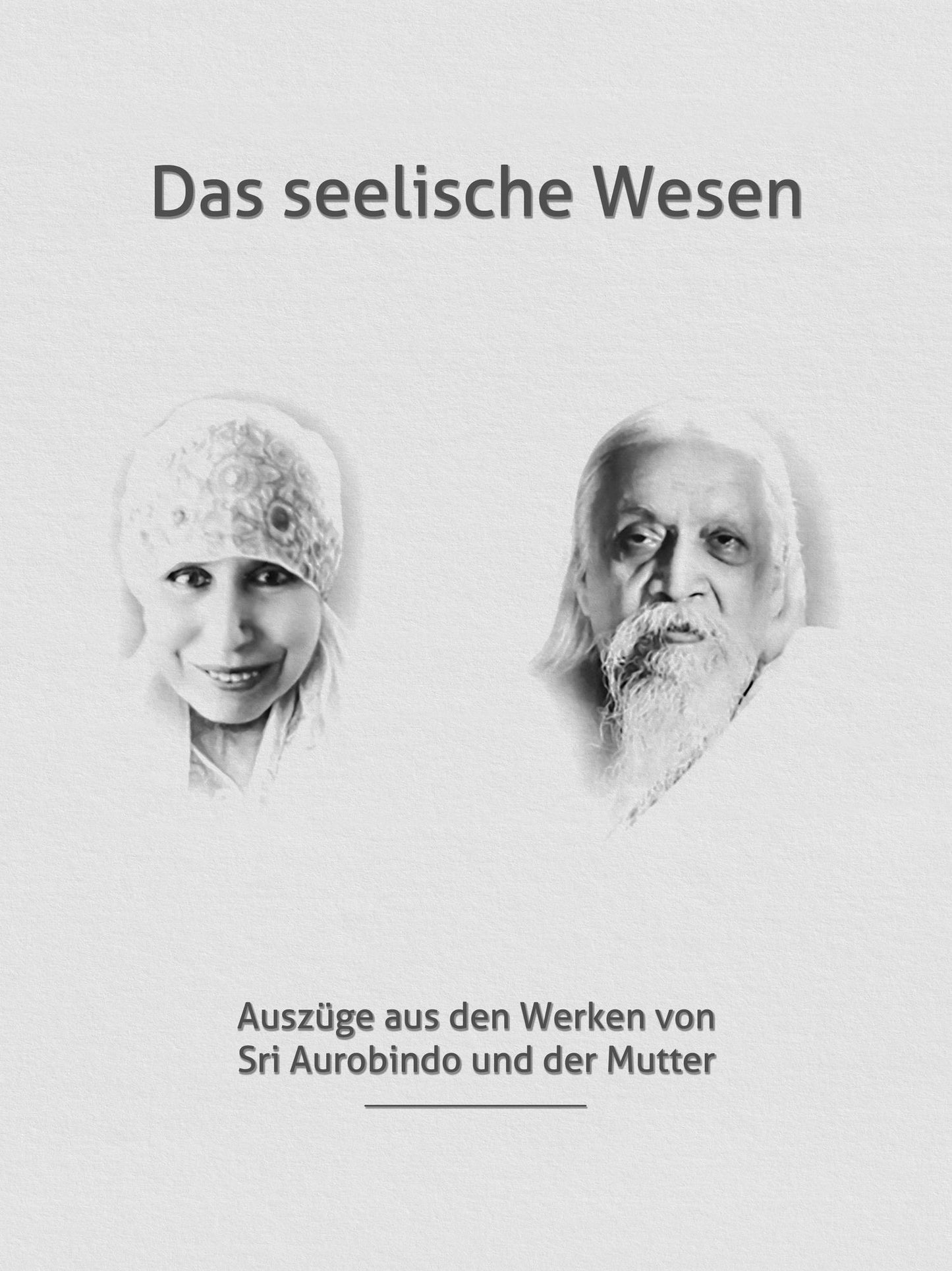 Das seelische Wesen: Die Seele: Ihre Natur, Aufgabe und Evolution