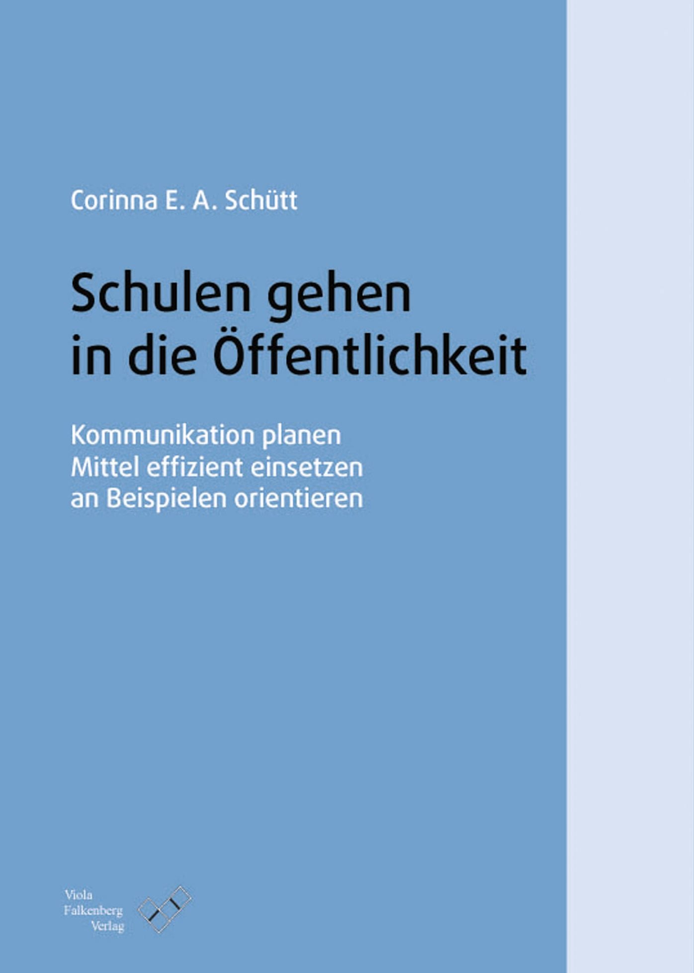 Schulen gehen in die Öffentlichkeit: Kommunikation planen, Mittel effizient einsetzen, an Beispielen orientieren