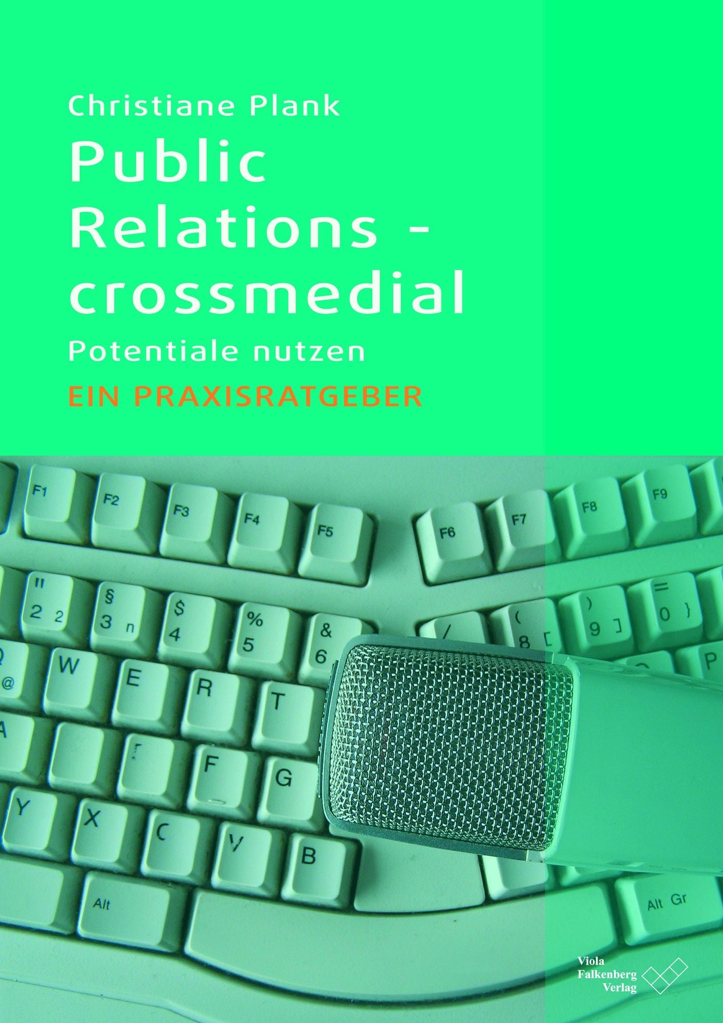 Public Relations - crossmedial: Potentiale nutzen - Ein Praxisratgeber