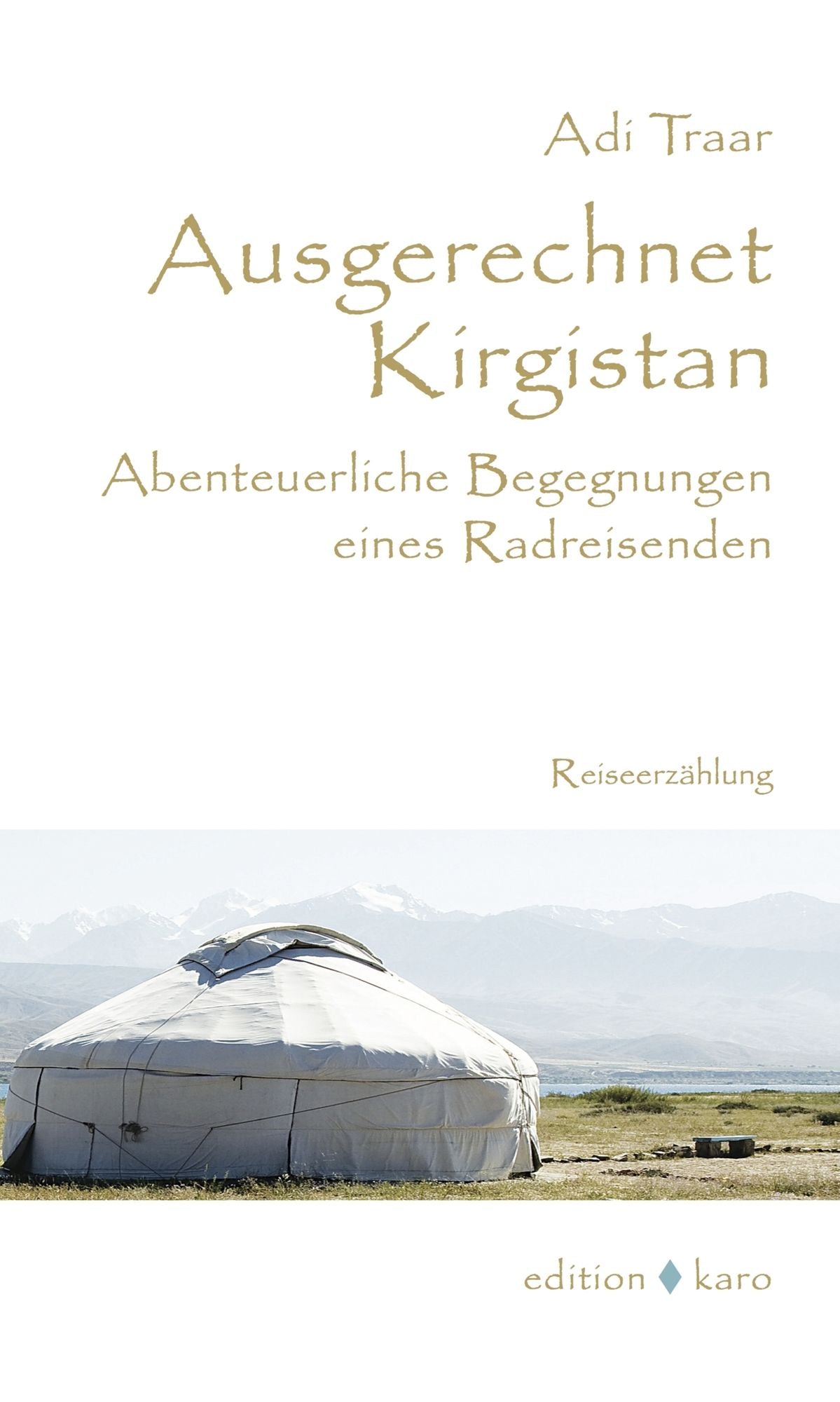 Ausgerechnet Kirgistan: Abenteuerliche Begegnungen eines Radreisenden