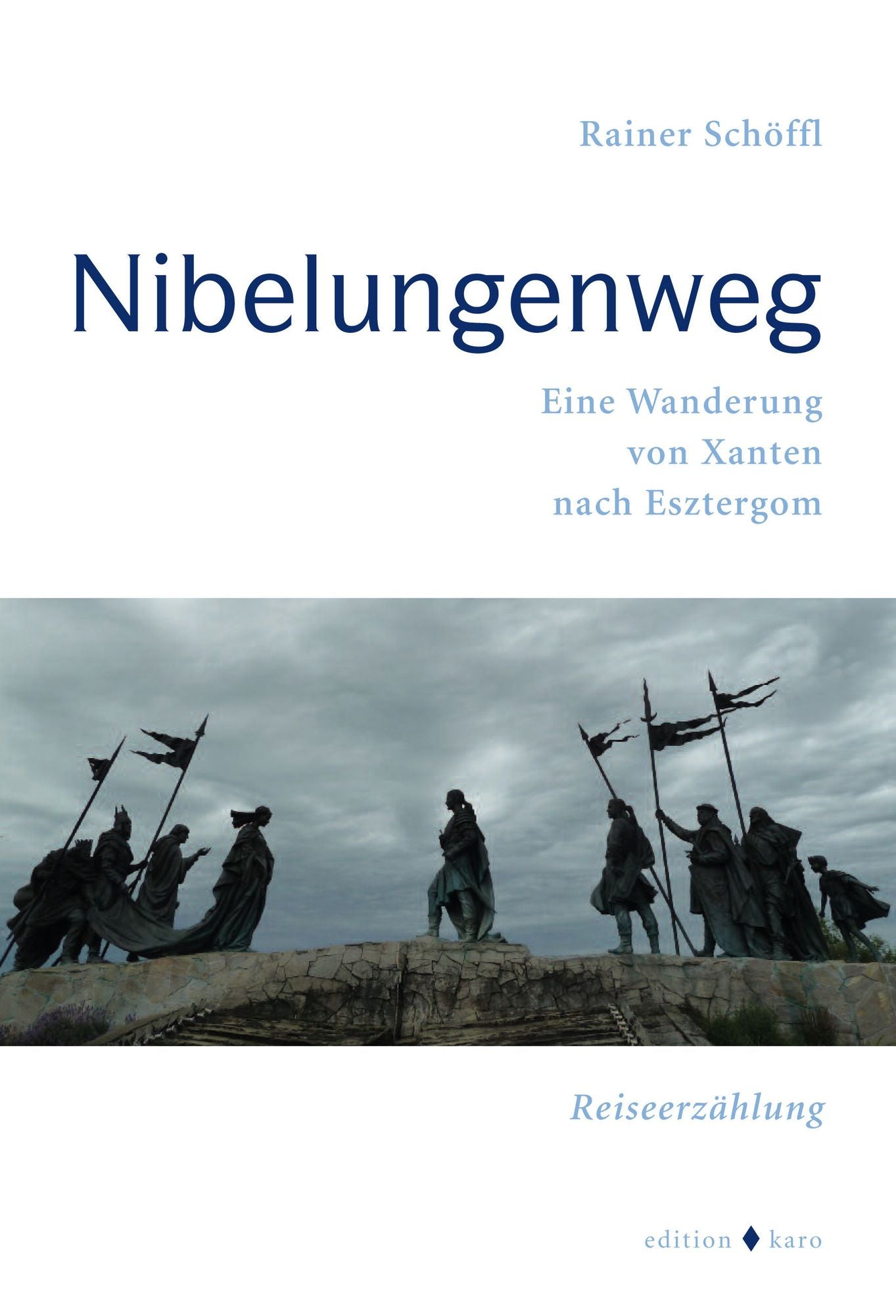 Nibelungenweg: Eine Wanderung von Xanten nach Esztergom