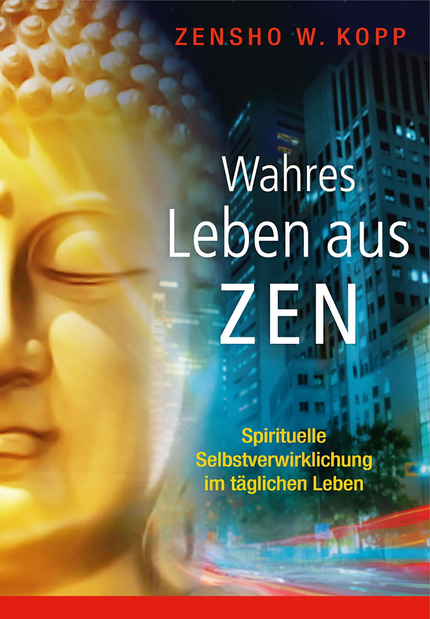 Wahres Leben aus Zen: Spirituelle Selbstverwirklichung im täglichen Leben