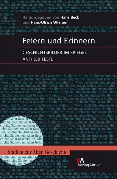 Feiern und Erinnern: Geschichtsbilder im Spiegel antiker Feste