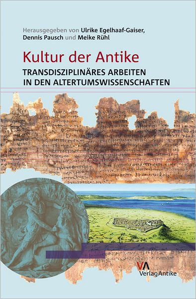 Kultur der Antike: Transdisziplinares Arbeiten in den Altertumswissenschaften
