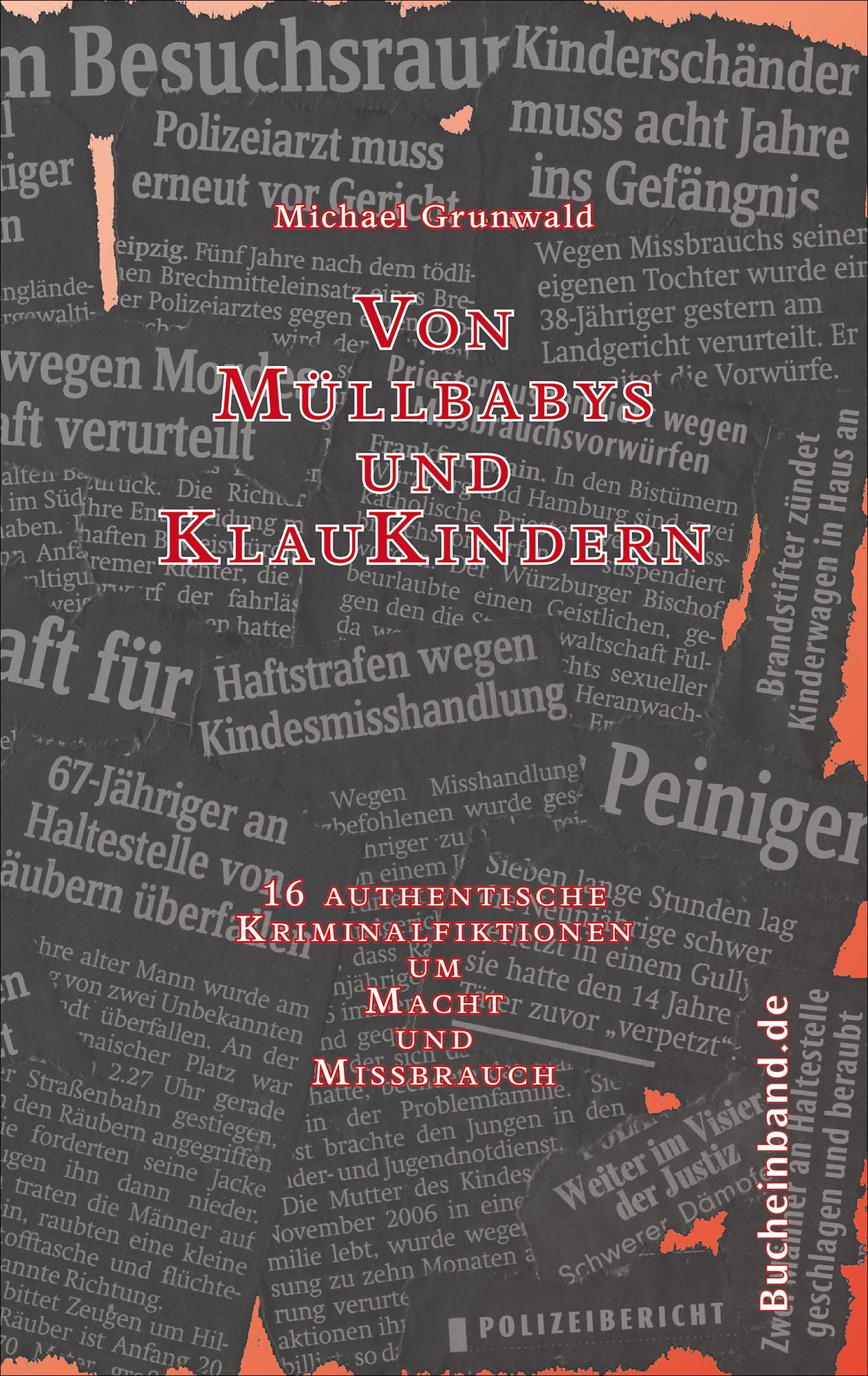 Von Müllbabys und Klaukindern: 16 authentische Kriminalfiktionen um Macht und Missbrauch