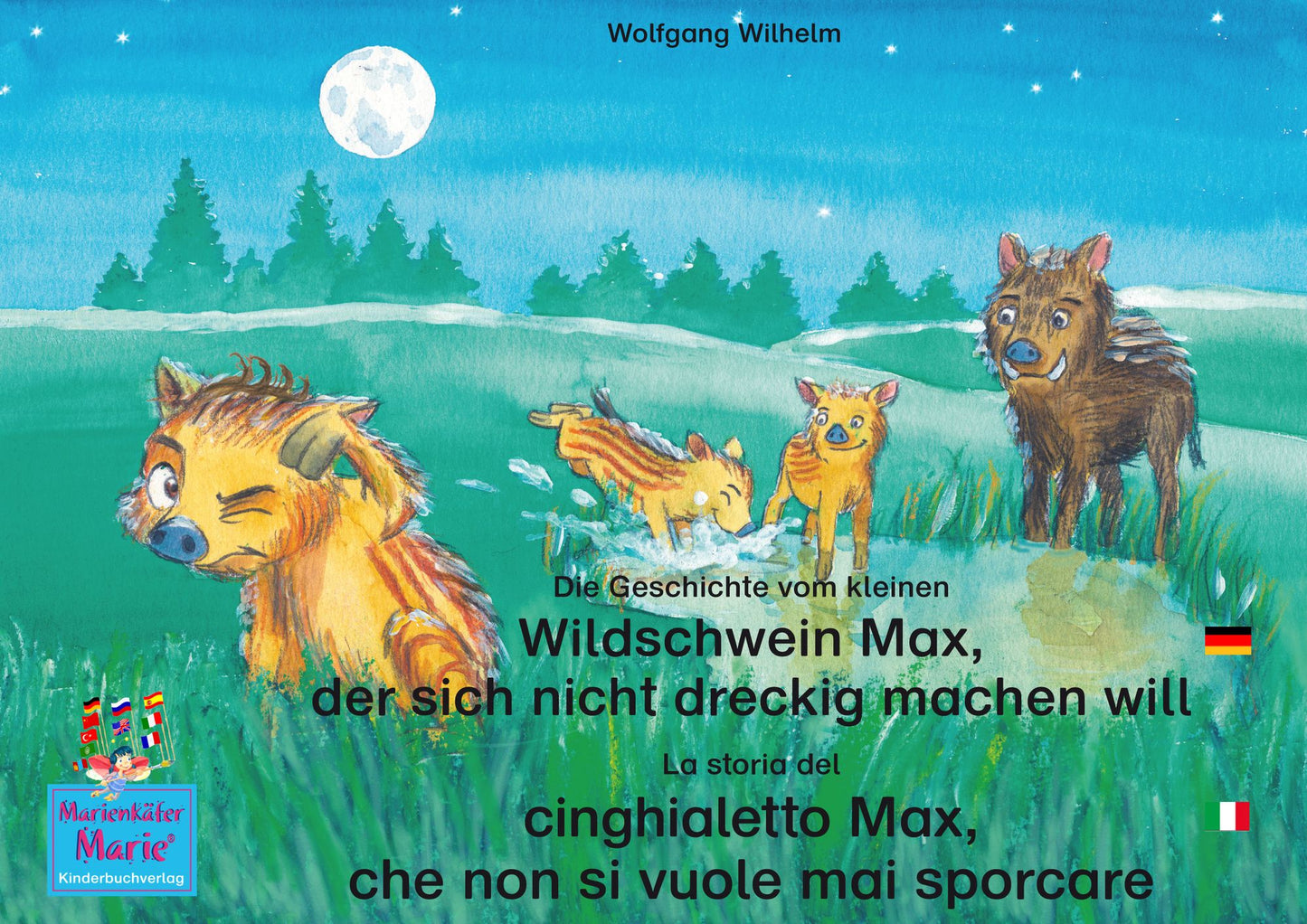 Die Geschichte vom kleinen Wildschwein Max, der sich nicht dreckig machen will. Deutsch-Italienisch. / La storia del cinghialetto Max, che non si vuole mai sporcare. Tedesco-Italiano.: Band 3 der Buch- und Hörspielreihe "Marienkäfer Marie" / Volume 3 del