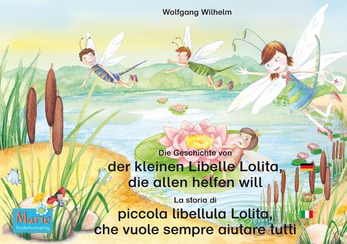 Die Geschichte von der kleinen Libelle Lolita, die allen helfen will. Deutsch-Italienisch / La storia di piccola libellula Lolita, che vuole sempre aiutare tutti. Tedesco-Italiano: Band 2 der Buch- und Hörspielreihe "Marienkäfer Marie" / Volume 2 del libr