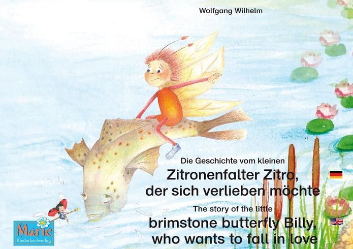 Die Geschichte vom kleinen Zitronenfalter Zitro, der sich verlieben möchte. Deutsch-Englisch. / The story of the little brimstone butterfly Billy, who wants to fall in love. German-English.: Band 7 der Buch- und Hörspielreihe "Marienkäfer Marie" / Number