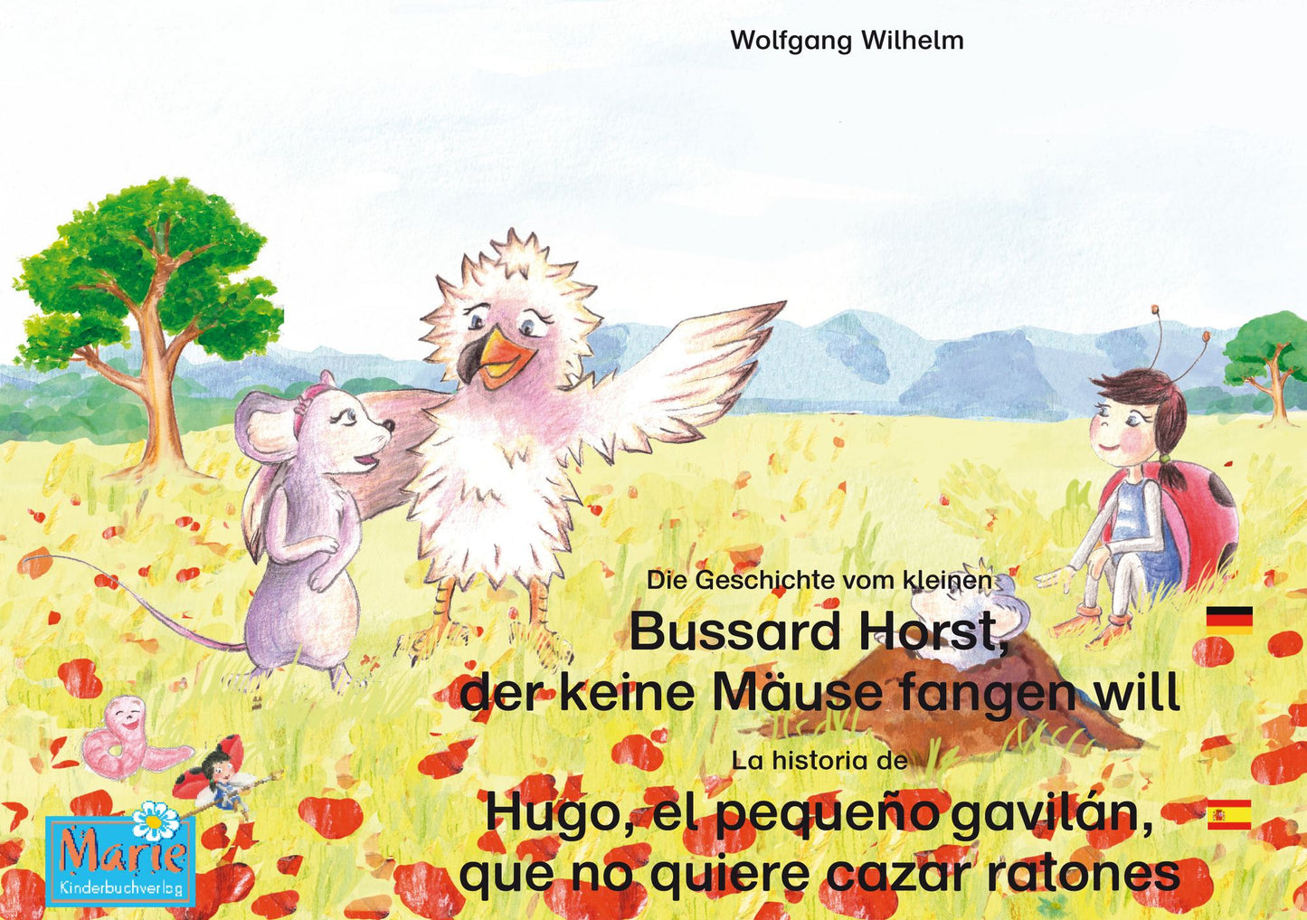 Die Geschichte vom kleinen Bussard Horst, der keine Mäuse fangen will. Deutsch-Spanisch. / La historia de Hugo, el pequeño gavilán, que no quiere cazar ratones. Aleman-Español.: Band 6 der Buch- und Hörspielreihe "Marienkäfer Marie" / Tomo 6 del libro y l