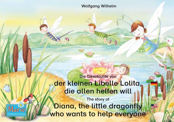 Die Geschichte von der kleinen Libelle Lolita, die allen helfen will. Deutsch-Englisch. / The story of Diana, the little dragonfly who wants to help everyone. German-English.: Band 2 der Buch- und Hörspielreihe "Marienkäfer Marie" / Number 2 from the book