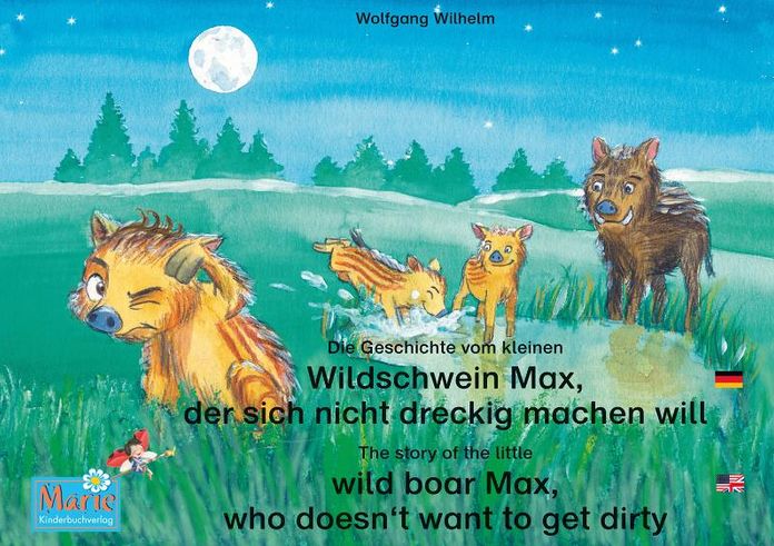 Die Geschichte vom kleinen Wildschwein Max, der sich nicht dreckig machen will. Deutsch-Englisch. / The story of the little wild boar Max, who doesn't want to get dirty. German-English.: Band 3 der Buch- und Hörspielreihe "Marienkäfer Marie" / Number 3 fr