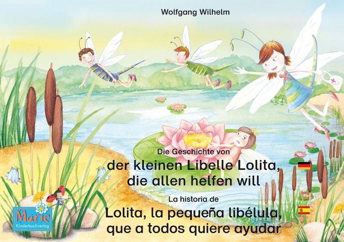 Die Geschichte von der kleinen Libelle Lolita, die allen helfen will. Deutsch-Spanisch. / La historia de Lolita, la pequeña libélula, que a todos quiere ayudar. Aleman-Español.: Band 2 der Buch- und Hörspielreihe "Marienkäfer Marie" / Tomo 2 del libro y l
