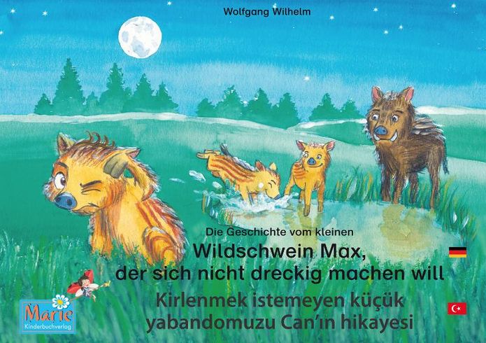 Die Geschichte vom kleinen Wildschwein Max, der sich nicht dreckig machen will. Deutsch-Türkisch. / Kirlenmek istemeyen küçük yabandomuzu Can'ürkce.: Band 3 der Buch- und Hörspielreihe "Marienkäfer Marie" / "Uöce
